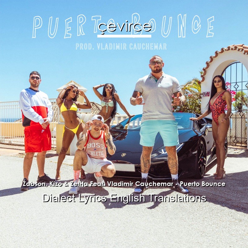 Żabson, Kizo & ZetHa Feat. Vladimir Cauchemar – Puerto Bounce Dialect Lyrics English Translations