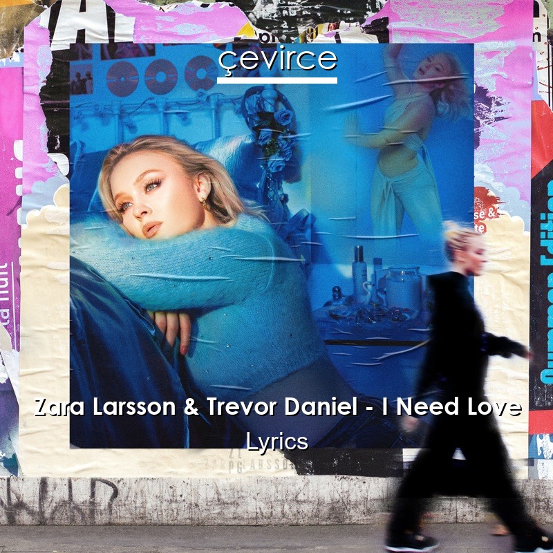 Zara Larsson & Trevor Daniel – I Need Love Lyrics