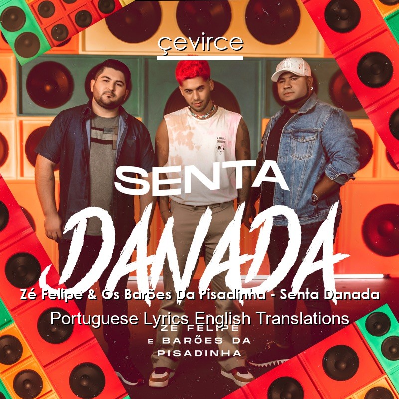 Zé Felipe & Os Barões Da Pisadinha – Senta Danada Portuguese Lyrics English Translations