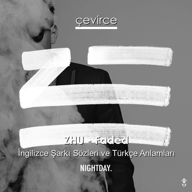 ZHU – Faded İngilizce Şarkı Sözleri Türkçe Anlamları