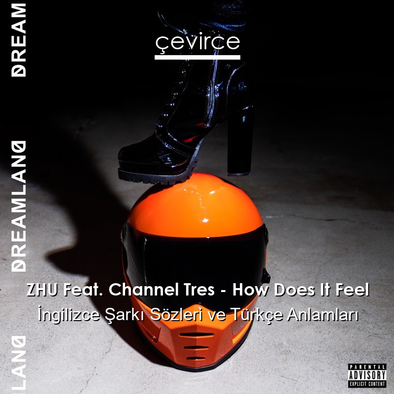 ZHU Feat. Channel Tres – How Does It Feel İngilizce Şarkı Sözleri Türkçe Anlamları