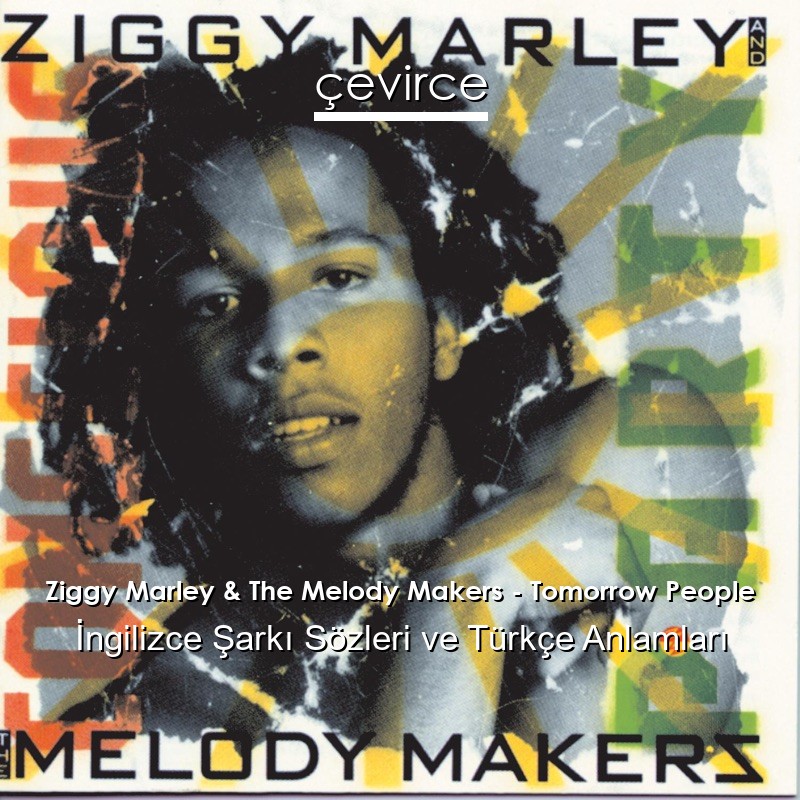Ziggy Marley & The Melody Makers – Tomorrow People İngilizce Şarkı Sözleri Türkçe Anlamları