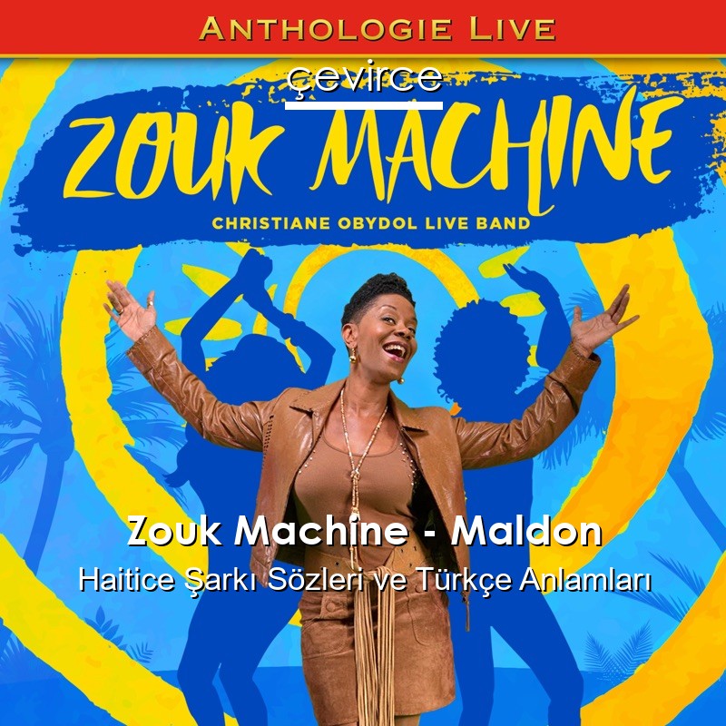 Zouk Machine – Maldon Haitice Şarkı Sözleri Türkçe Anlamları