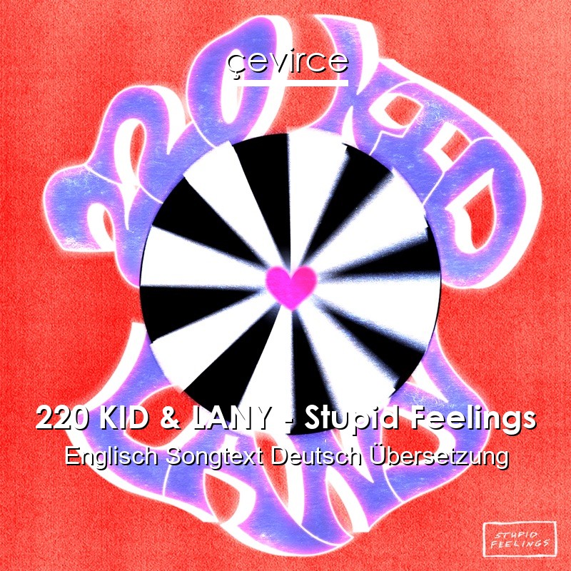 220 KID & LANY – Stupid Feelings Englisch Songtext Deutsch Übersetzung