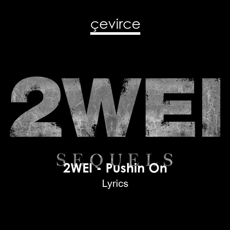 2WEI – Pushin On Lyrics