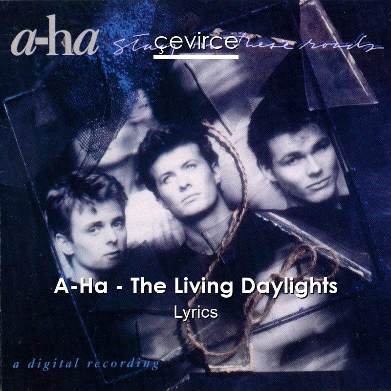 A-Ha – The Living Daylights Lyrics