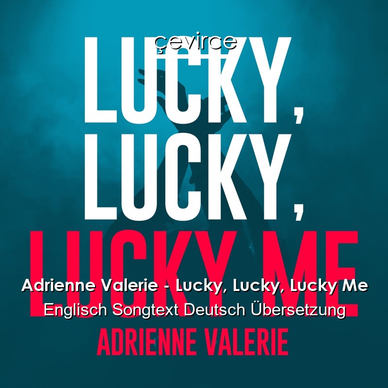 Adrienne Valerie – Lucky, Lucky, Lucky Me Englisch Songtext Deutsch Übersetzung