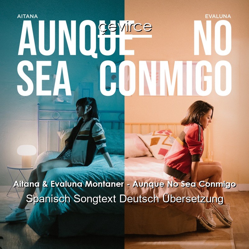 Aitana & Evaluna Montaner – Aunque No Sea Conmigo Spanisch Songtext Deutsch Übersetzung