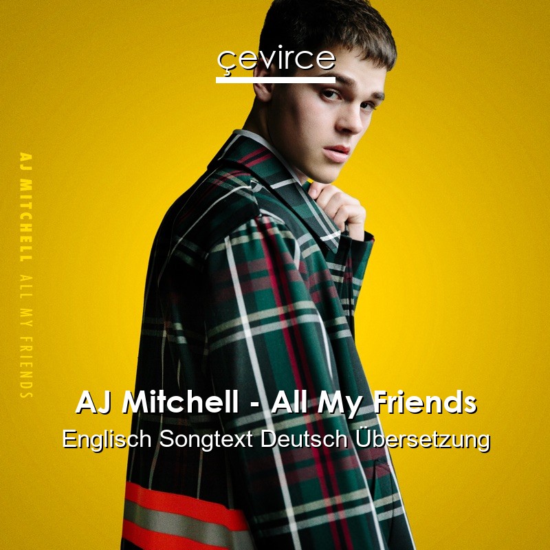 AJ Mitchell – All My Friends Englisch Songtext Deutsch Übersetzung