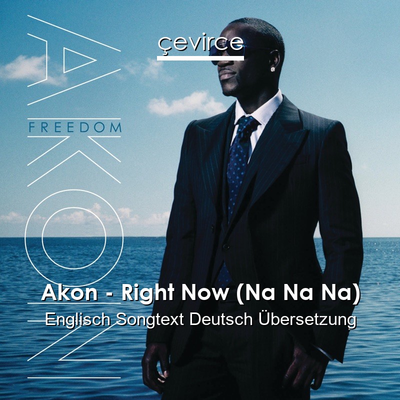 Akon – Right Now (Na Na Na) Englisch Songtext Deutsch Übersetzung