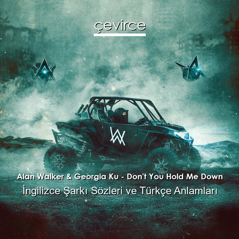 Alan Walker & Georgia Ku – Don’t You Hold Me Down İngilizce Şarkı Sözleri Türkçe Anlamları