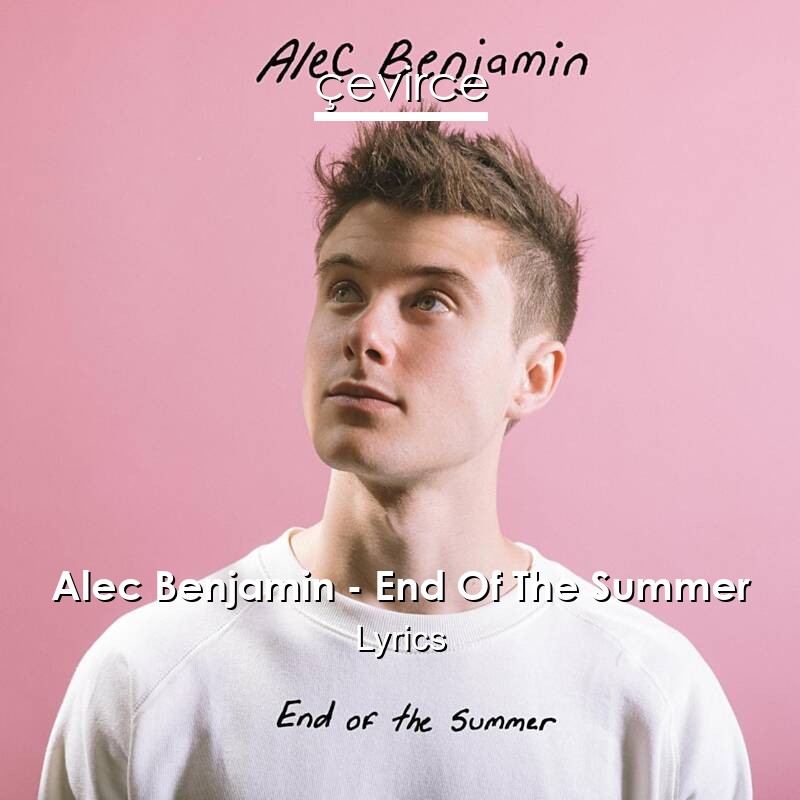 Alec Benjamin – End Of The Summer Lyrics