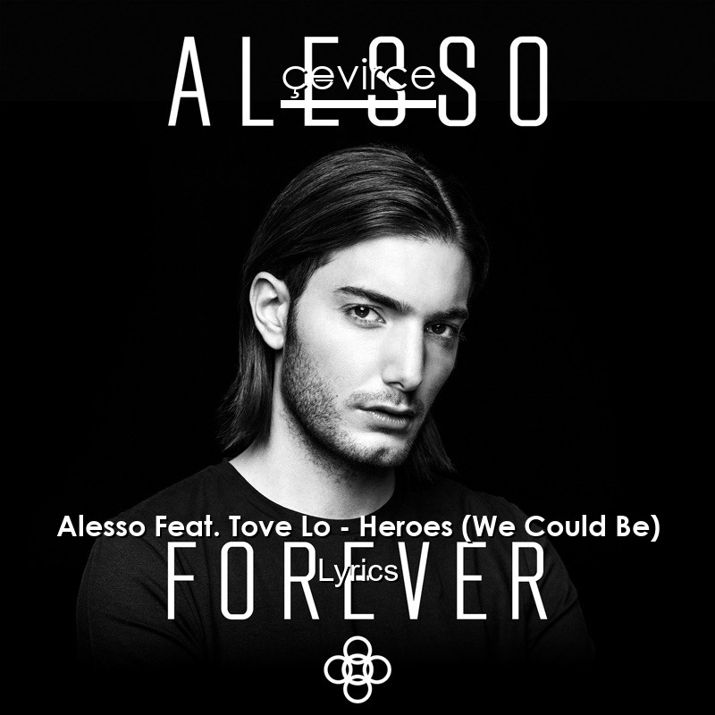 Alesso Feat. Tove Lo – Heroes (We Could Be) Lyrics