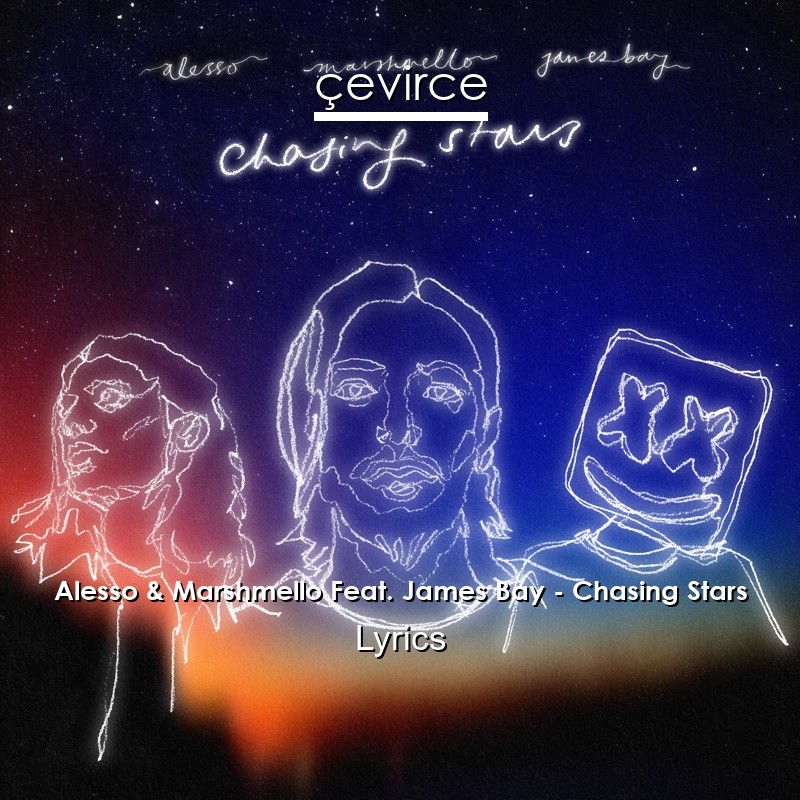 Alesso & Marshmello Feat. James Bay – Chasing Stars Lyrics