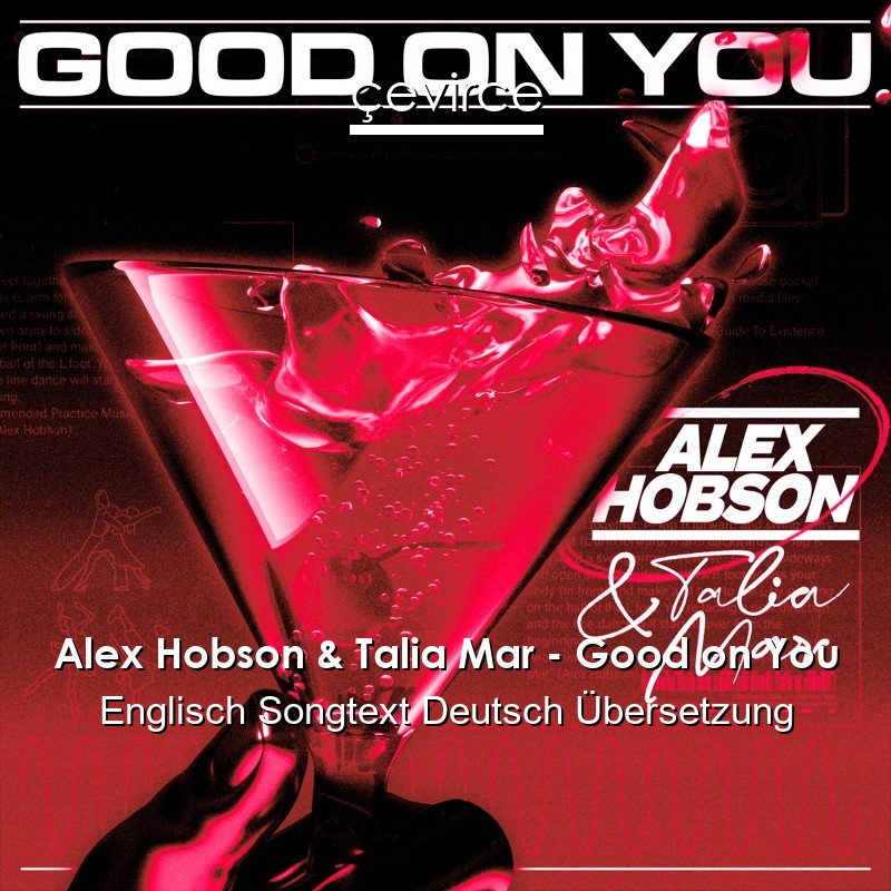 Alex Hobson & Talia Mar – Good on You Englisch Songtext Deutsch Übersetzung