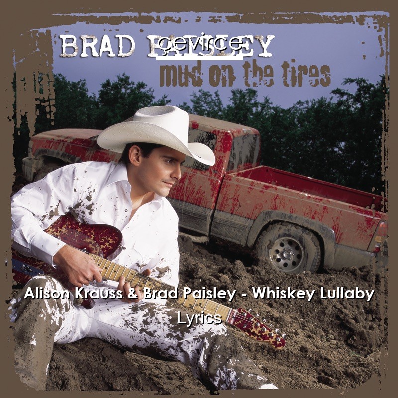 Alison Krauss & Brad Paisley – Whiskey Lullaby Lyrics