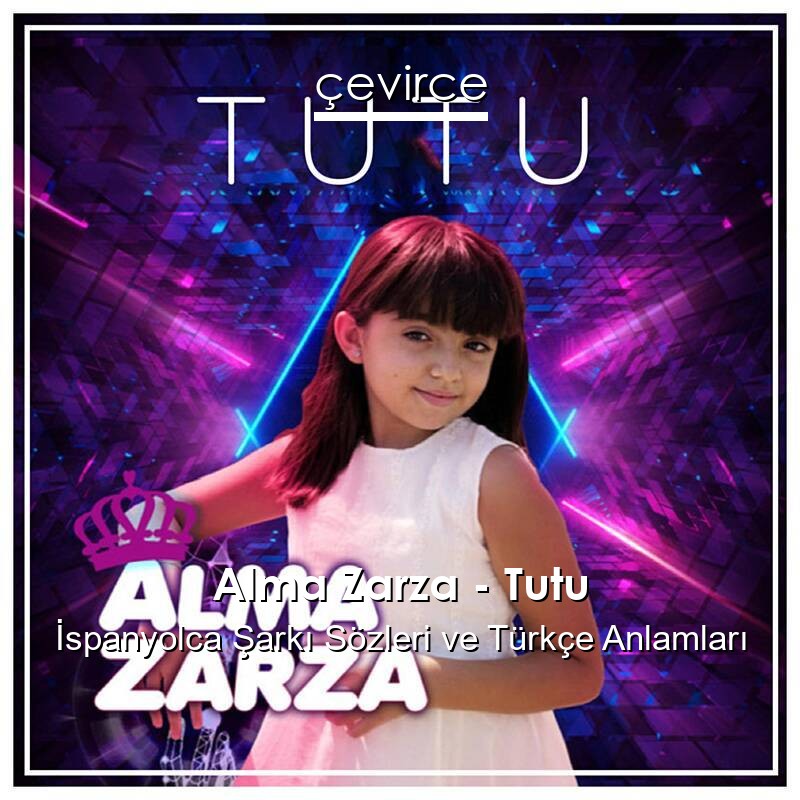 Alma Zarza – Tutu İspanyolca Şarkı Sözleri Türkçe Anlamları