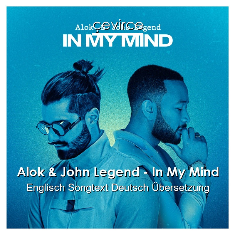 Alok & John Legend – In My Mind Englisch Songtext Deutsch Übersetzung