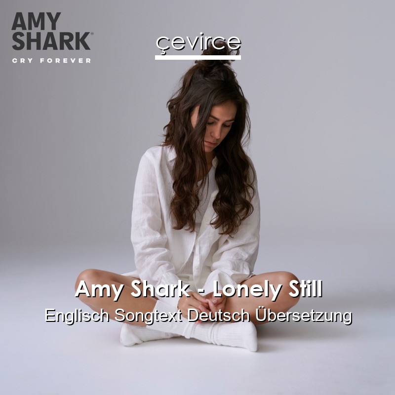 Amy Shark – Lonely Still Englisch Songtext Deutsch Übersetzung