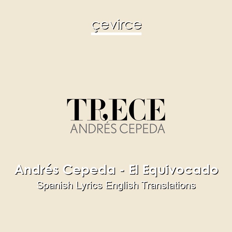 Andrés Cepeda – El Equivocado Spanish Lyrics English Translations