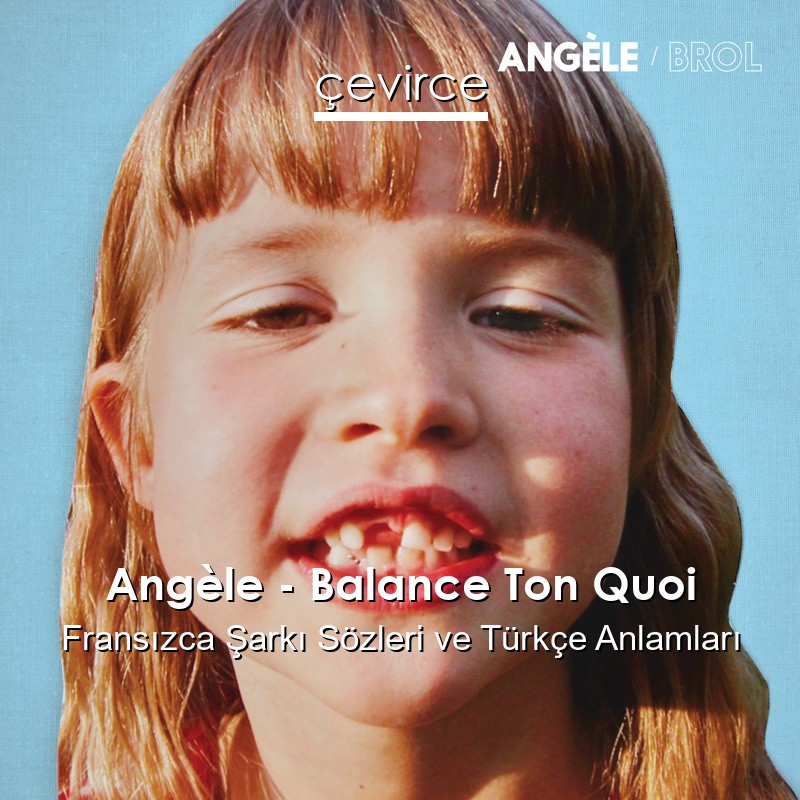 Angèle – Balance Ton Quoi Fransızca Şarkı Sözleri Türkçe Anlamları