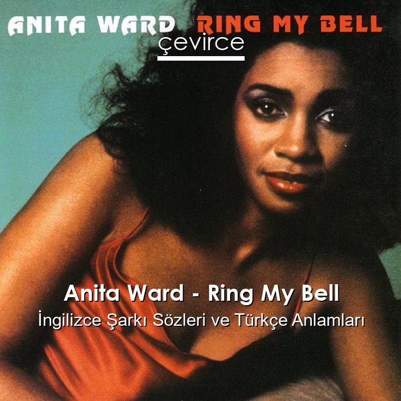 Anita Ward – Ring My Bell İngilizce Şarkı Sözleri Türkçe Anlamları