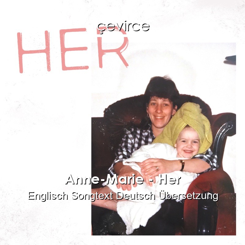 Anne-Marie – Her Englisch Songtext Deutsch Übersetzung