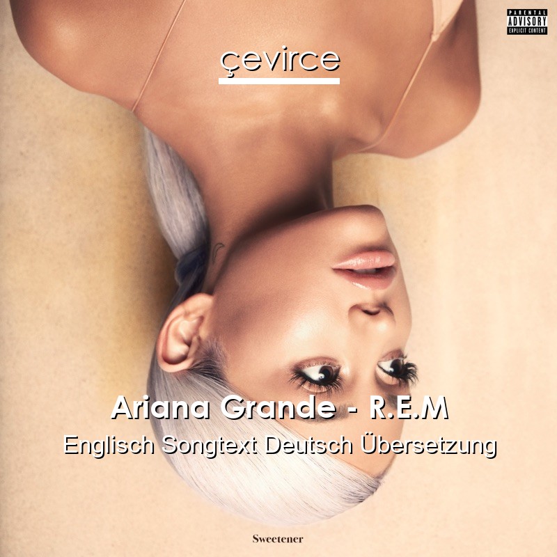 Ariana Grande – R.E.M Englisch Songtext Deutsch Übersetzung