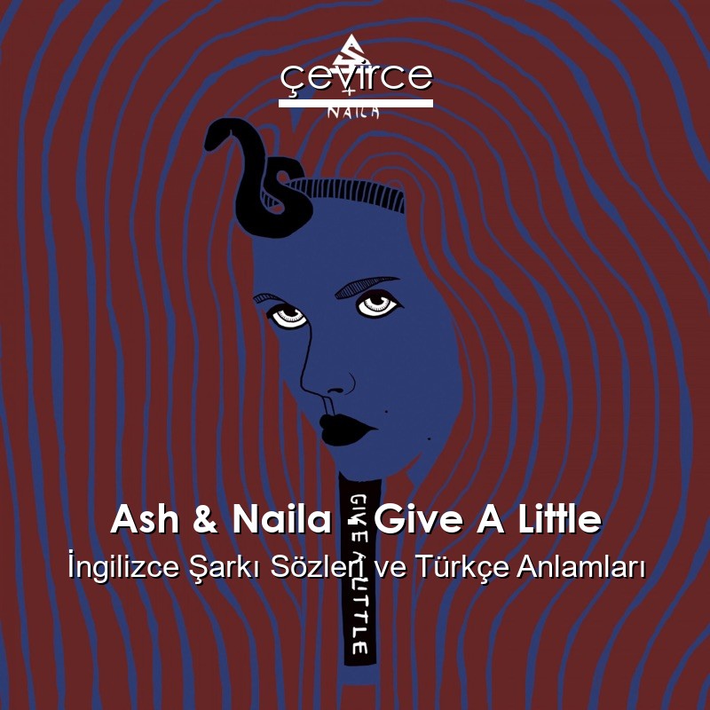 Ash & Naila – Give A Little İngilizce Şarkı Sözleri Türkçe Anlamları