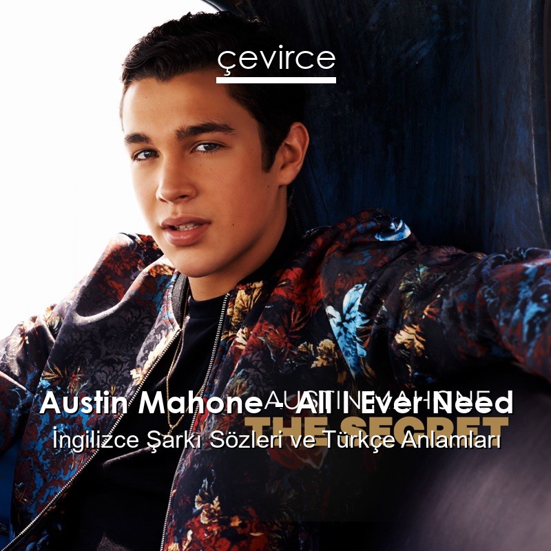 Austin Mahone – All I Ever Need İngilizce Şarkı Sözleri Türkçe Anlamları