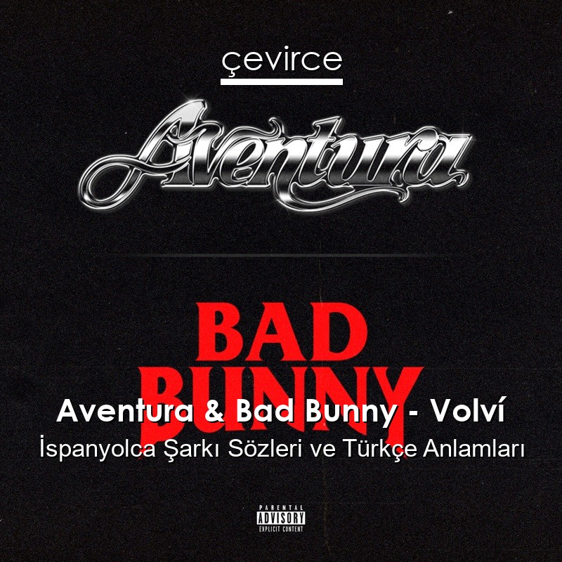 Aventura & Bad Bunny – Volví İspanyolca Şarkı Sözleri Türkçe Anlamları