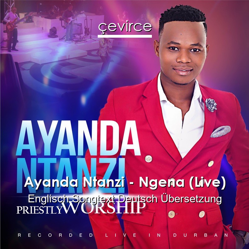 Ayanda Ntanzi – Ngena (Live) Englisch Songtext Deutsch Übersetzung