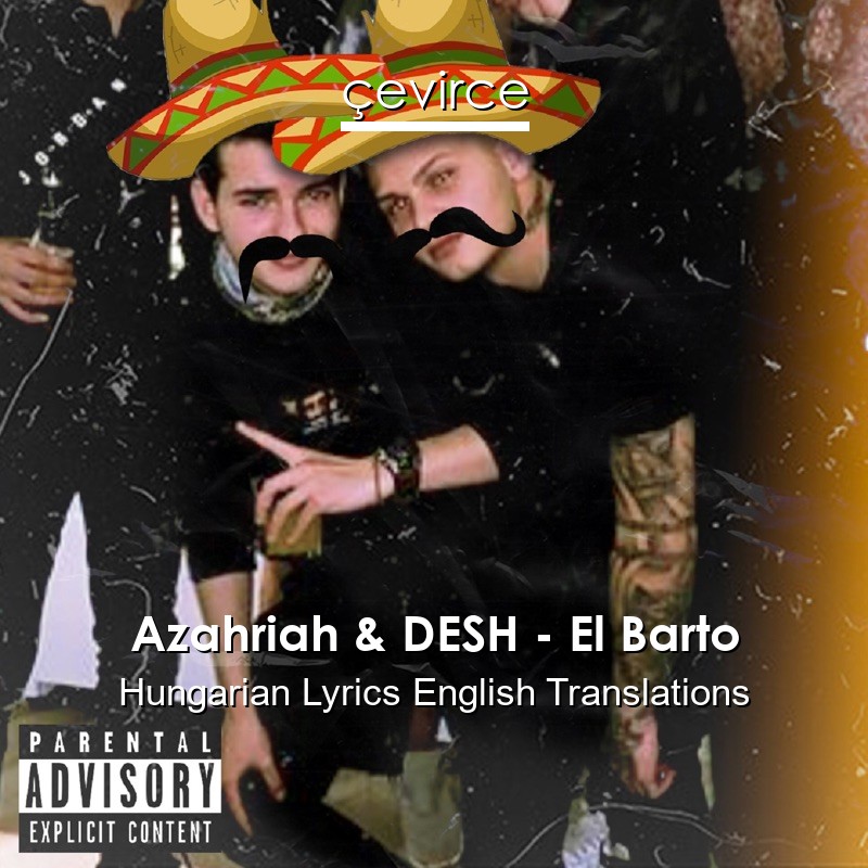 Azahriah & DESH – El Barto Hungarian Lyrics English Translations