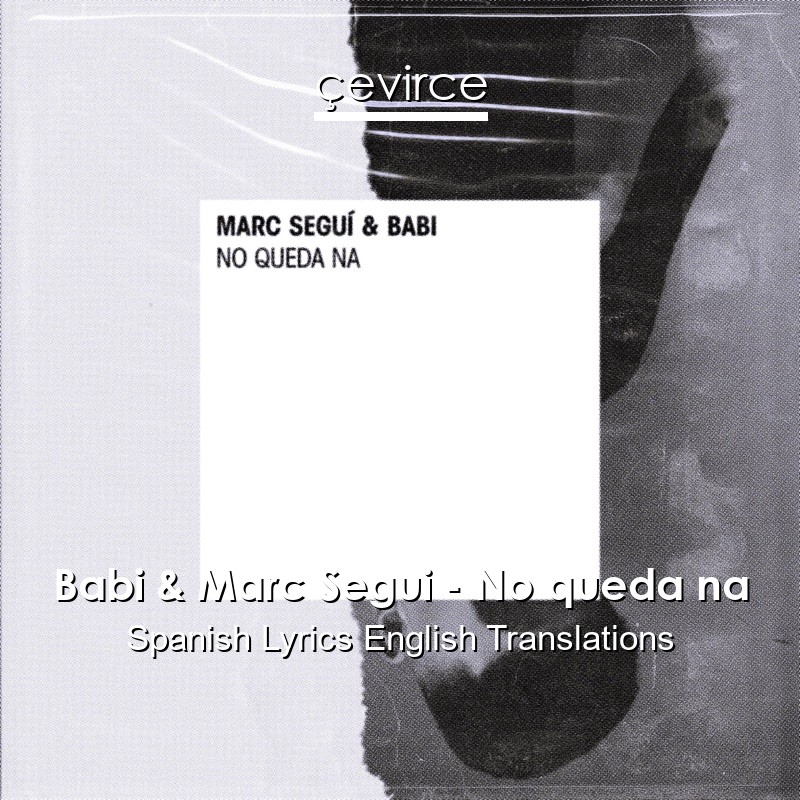 Babi & Marc Segui – No queda na Spanish Lyrics English Translations