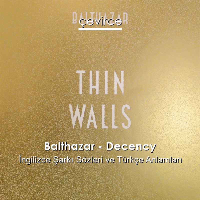 Balthazar – Decency İngilizce Şarkı Sözleri Türkçe Anlamları