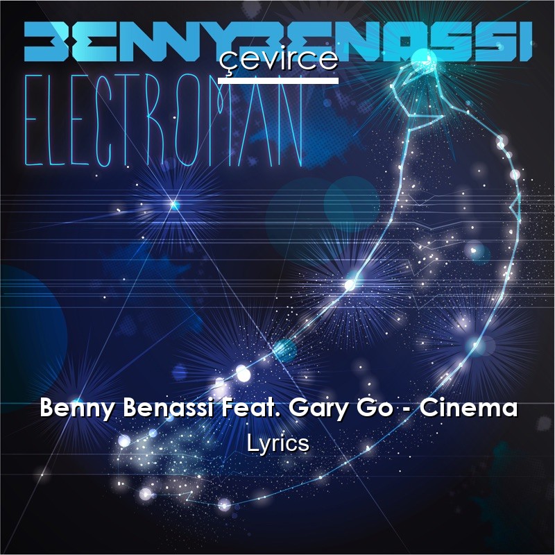 Benny Benassi Feat. Gary Go – Cinema Lyrics