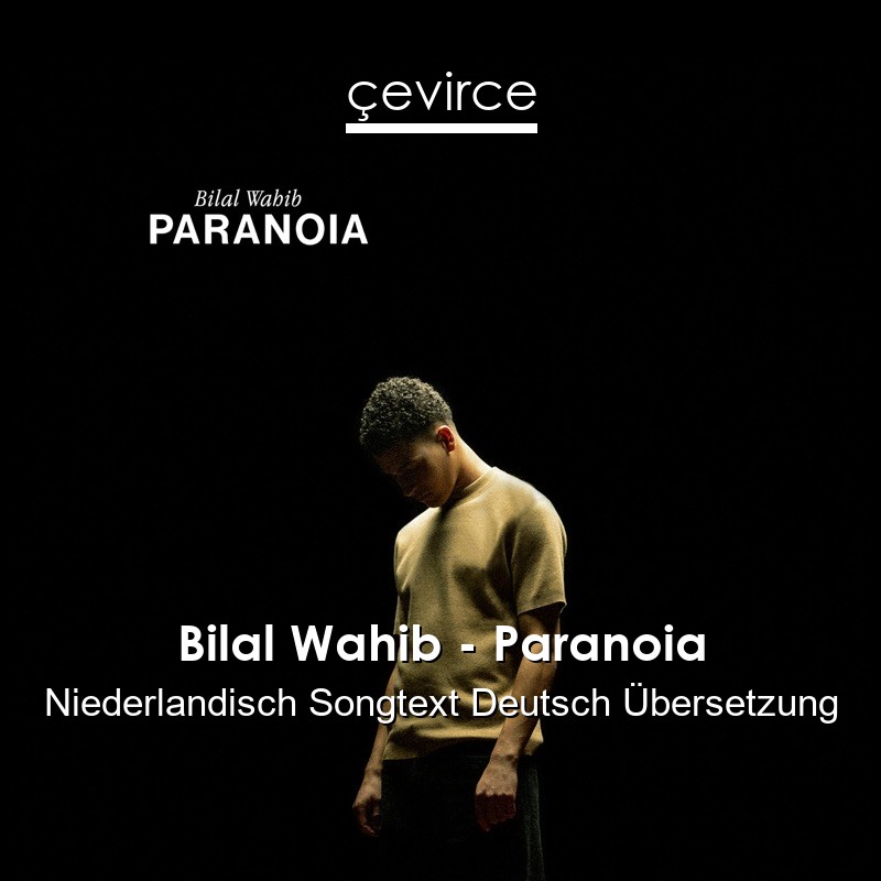 Bilal Wahib – Paranoia Niederlandisch Songtext Deutsch Übersetzung