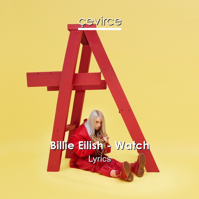 Billie Eilish – Watch Lyrics