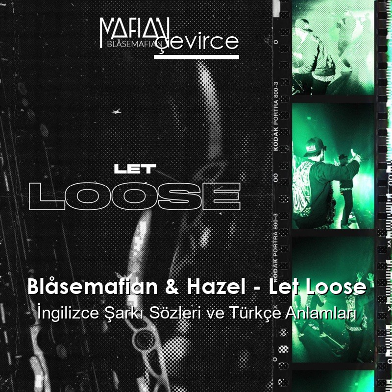 Blåsemafian & Hazel – Let Loose İngilizce Şarkı Sözleri Türkçe Anlamları