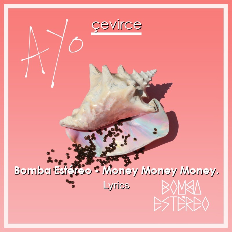 Bomba Estéreo – Money Money Money. Lyrics