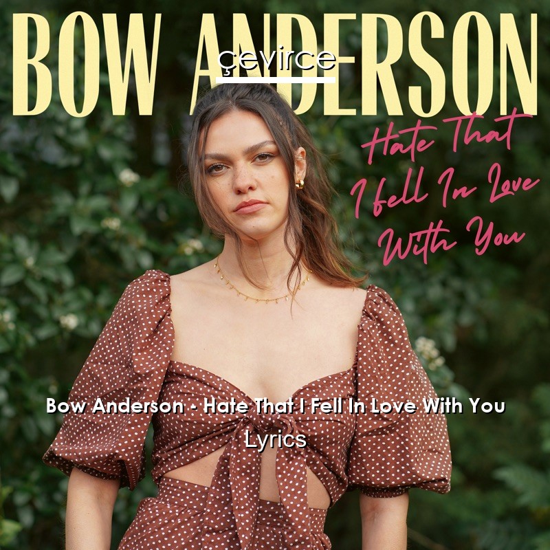 Bow Anderson – Hate That I Fell In Love With You Lyrics