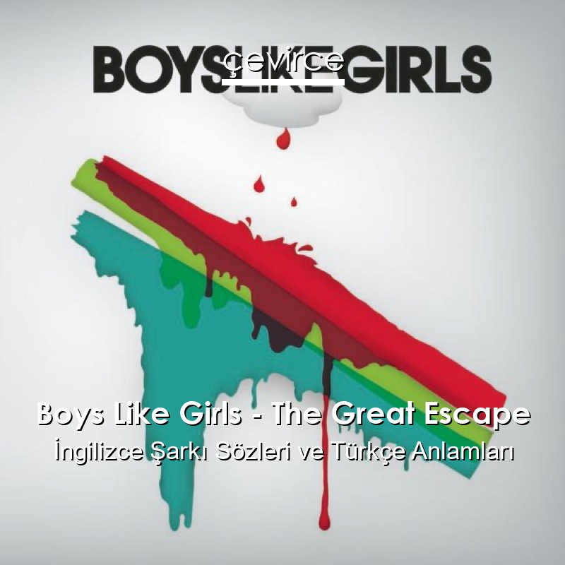 Boys Like Girls – The Great Escape İngilizce Şarkı Sözleri Türkçe Anlamları