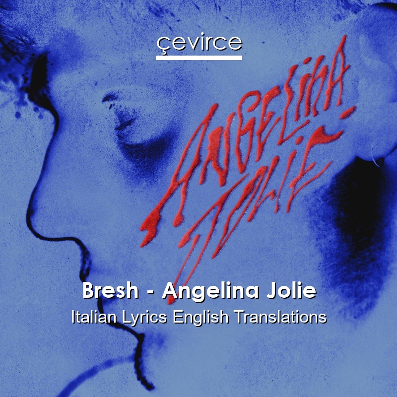 Bresh – Angelina Jolie Italian Lyrics English Translations