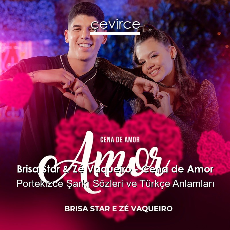 Brisa Star & Zé Vaqueiro – Cena de Amor Portekizce Şarkı Sözleri Türkçe Anlamları