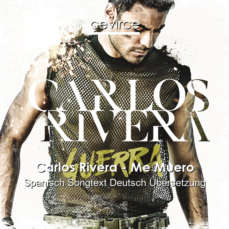 Carlos Rivera – Me Muero Spanisch Songtext Deutsch Übersetzung