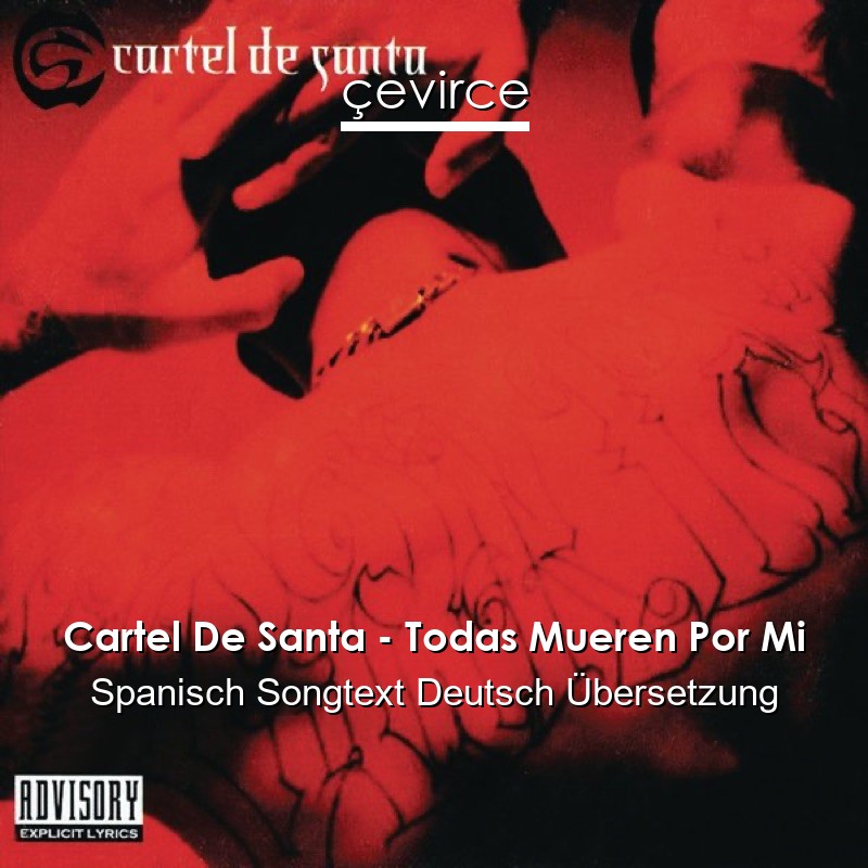 Cartel De Santa – Todas Mueren Por Mi Spanisch Songtext Deutsch Übersetzung