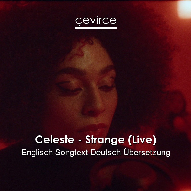 Celeste – Strange (Live) Englisch Songtext Deutsch Übersetzung