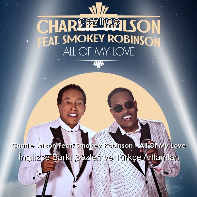 Charlie Wilson Feat. Smokey Robinson – All Of My Love İngilizce Şarkı Sözleri Türkçe Anlamları