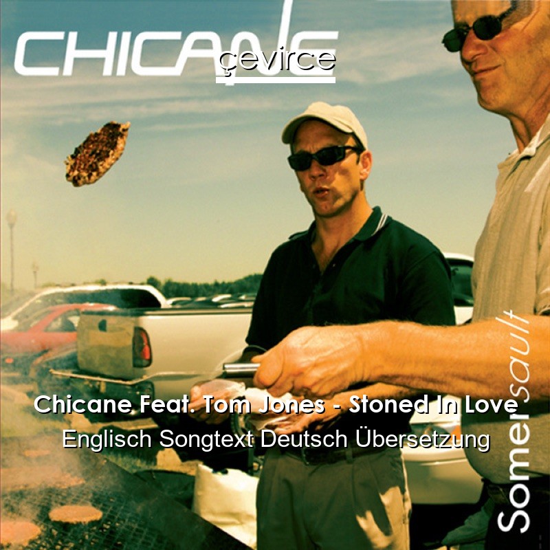 Chicane Feat. Tom Jones – Stoned In Love Englisch Songtext Deutsch Übersetzung