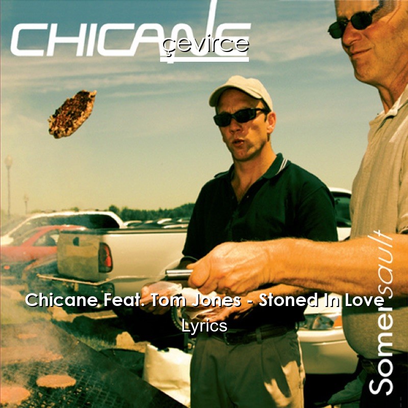 Chicane Feat. Tom Jones – Stoned In Love Lyrics